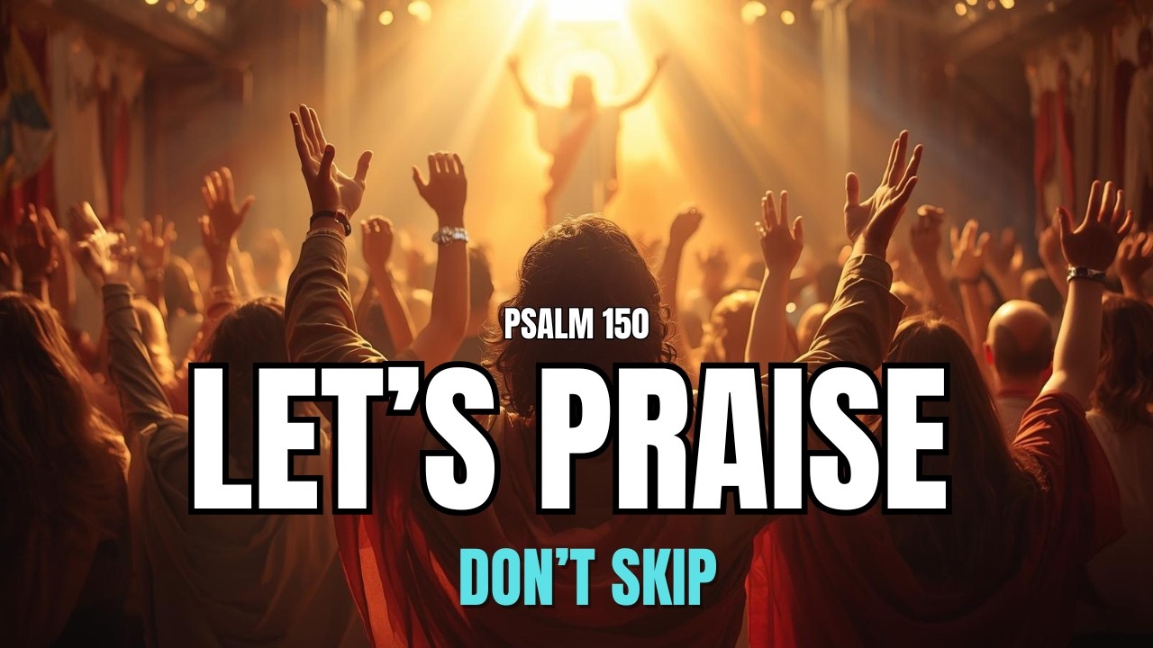 LET’S PRAISE THE LORD | Powerful Psalm 150 Prayer | That Will Lift Your Spirit & Change Your life
