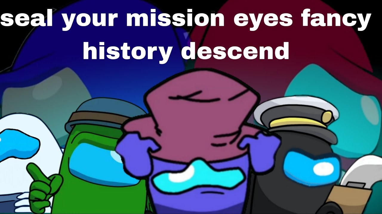 seal your mission eyes fancy history descend with animation ( Kyle Allen music⁶)