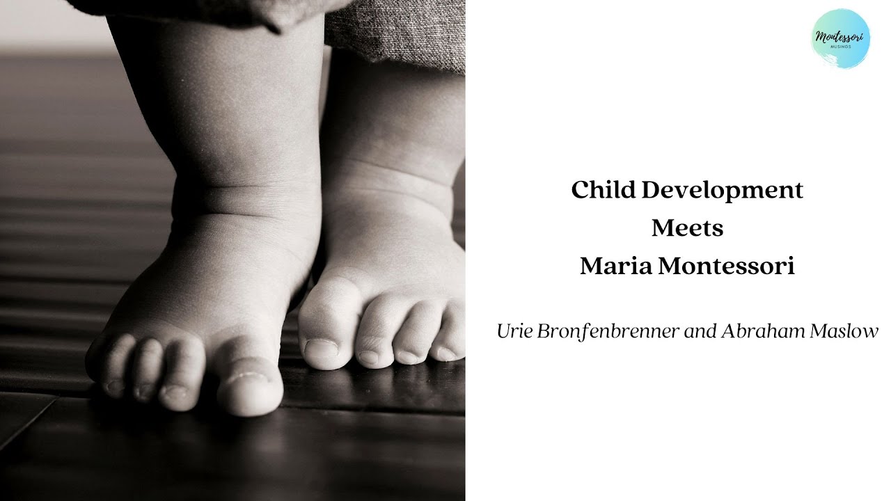 Child Development Meets Montessori: Bronfenbrenner and Maslow