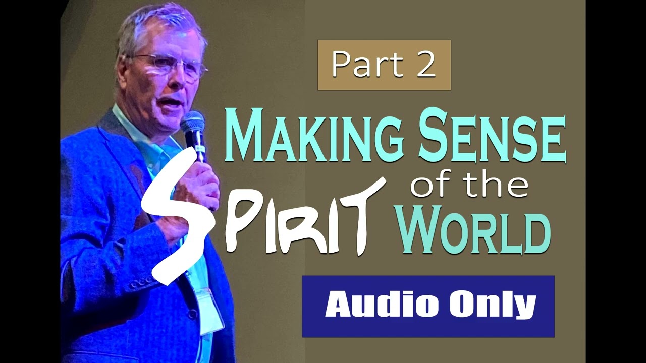 Making Sense of the Spirit World - Part 2