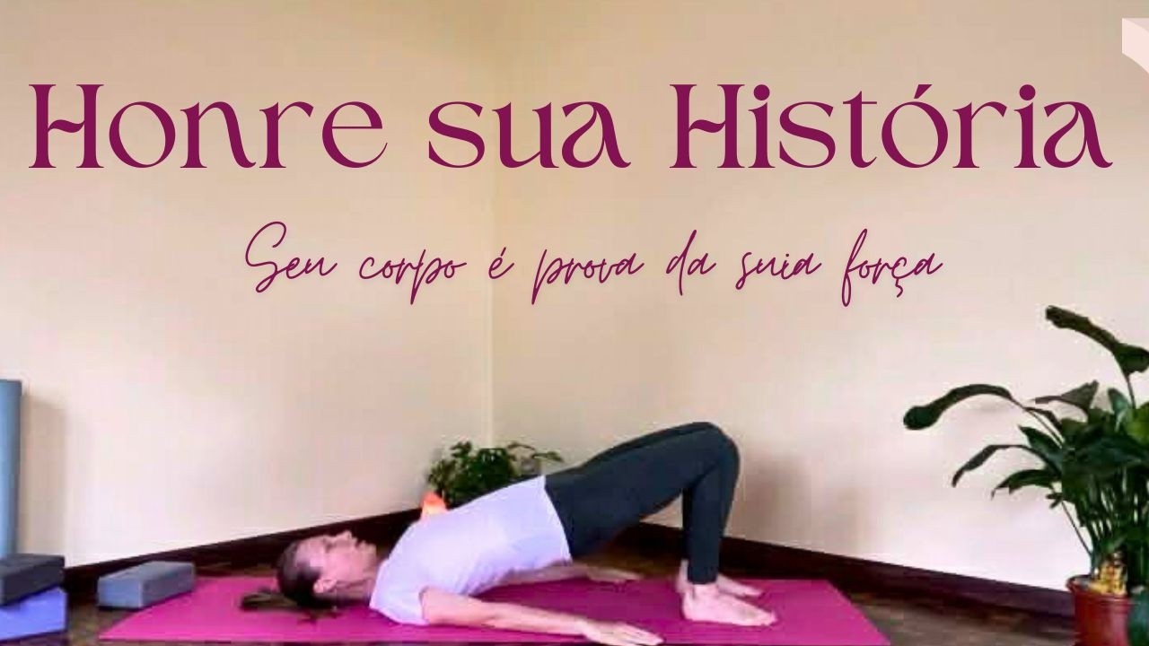 Honre Sua História | Yoga para Aceitar as Fases do Corpo e Recomeçar