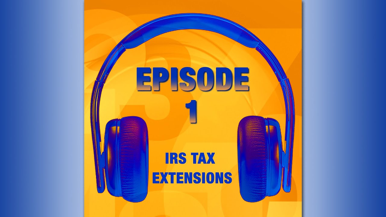 The Practical Tax Podcast with Steve Moskowitz Episode 1- IRS Tax Extensions