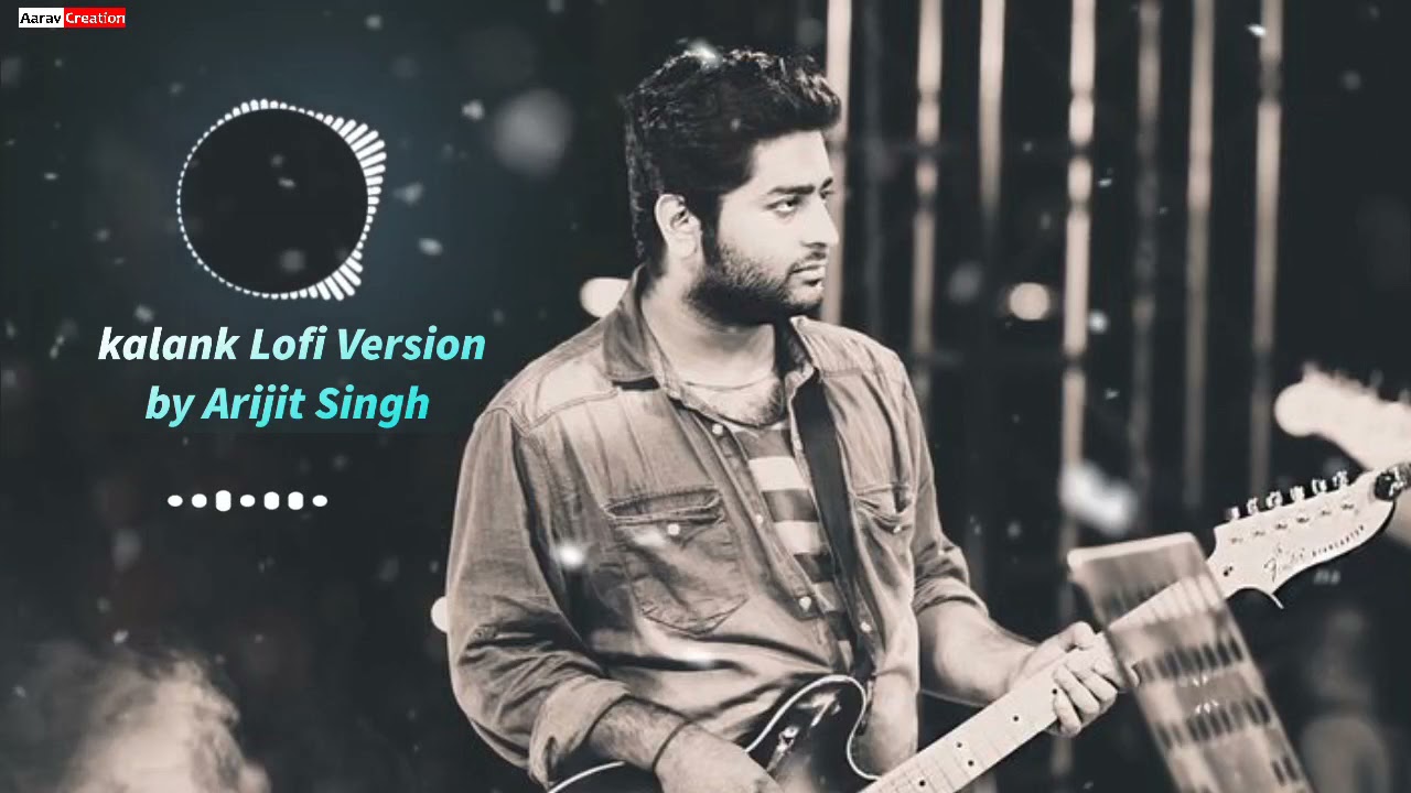 Arijit Singh Kalank title track - Main Tera LoFi Remix Full Video Song 2021