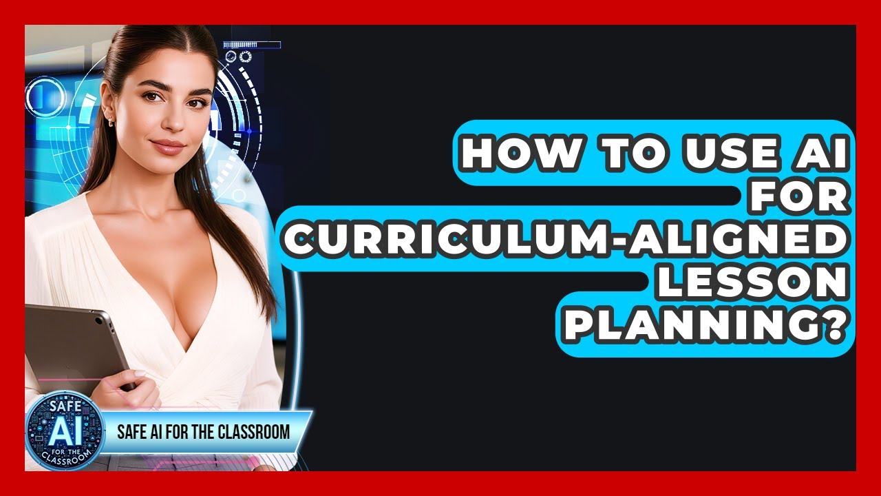 How To Use AI For Curriculum-Aligned Lesson Planning? - Safe AI for The Classroom