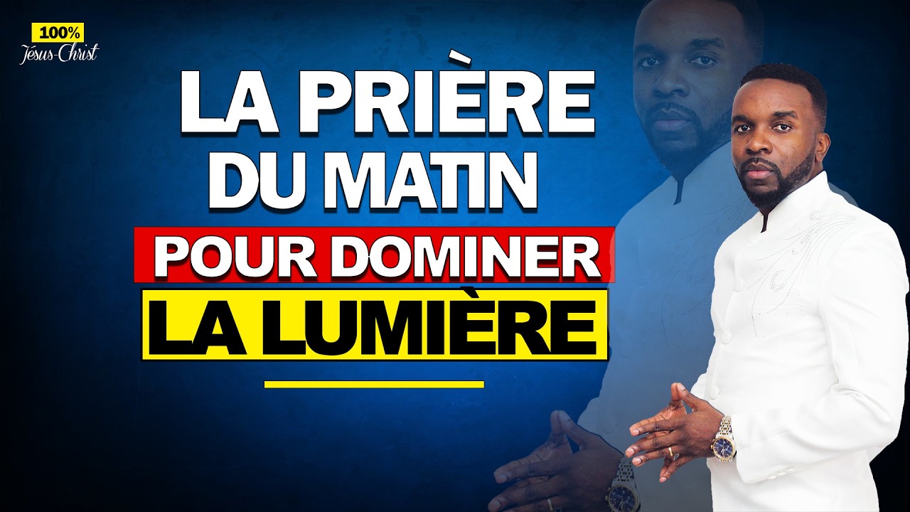La prière du matin - Dominer par la lumière | Mercredi 18 février 2026