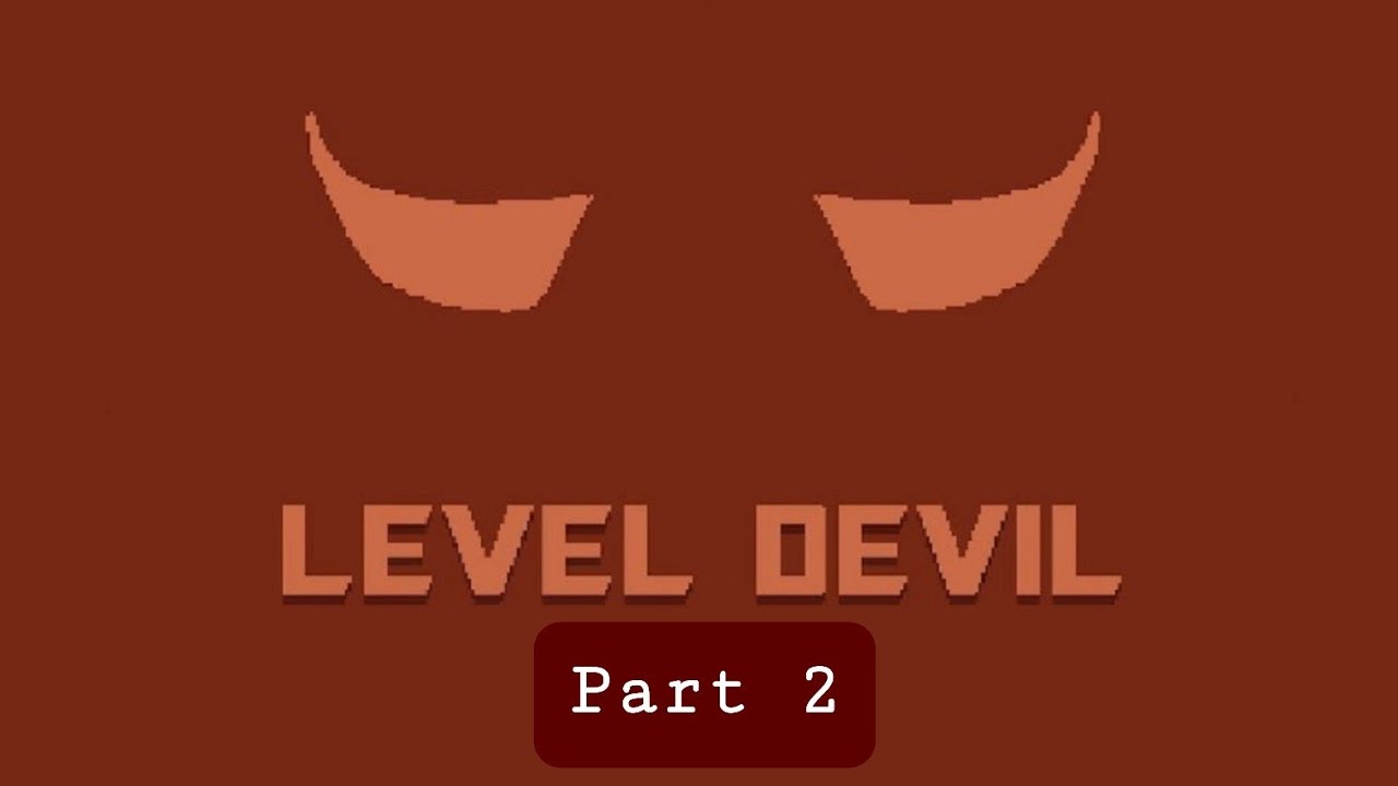 Part 2 | Level Devil