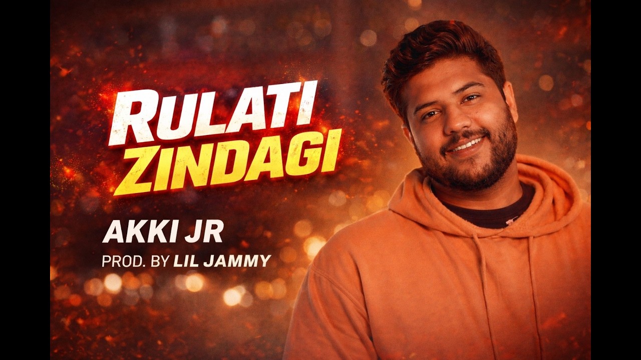 Rulati Zindagi – Akki Jr Hai | Prod. by Lil Jammy | Official Music Video