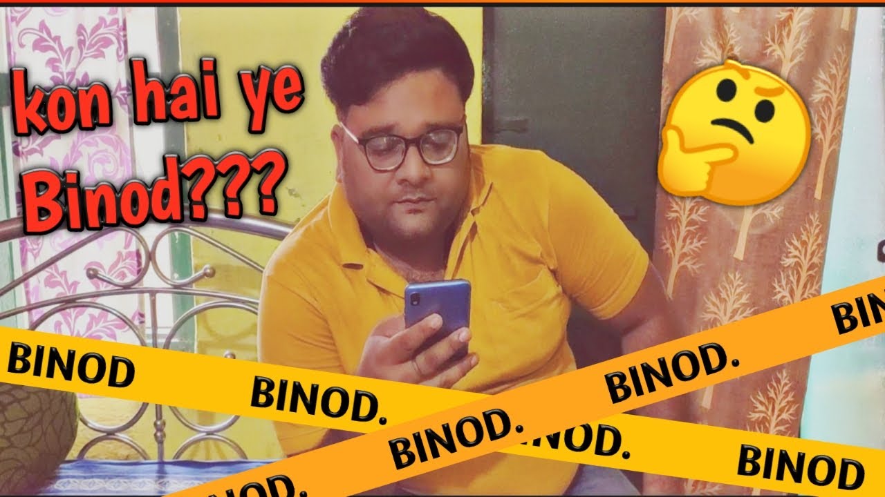Kon hai ye Binod ???