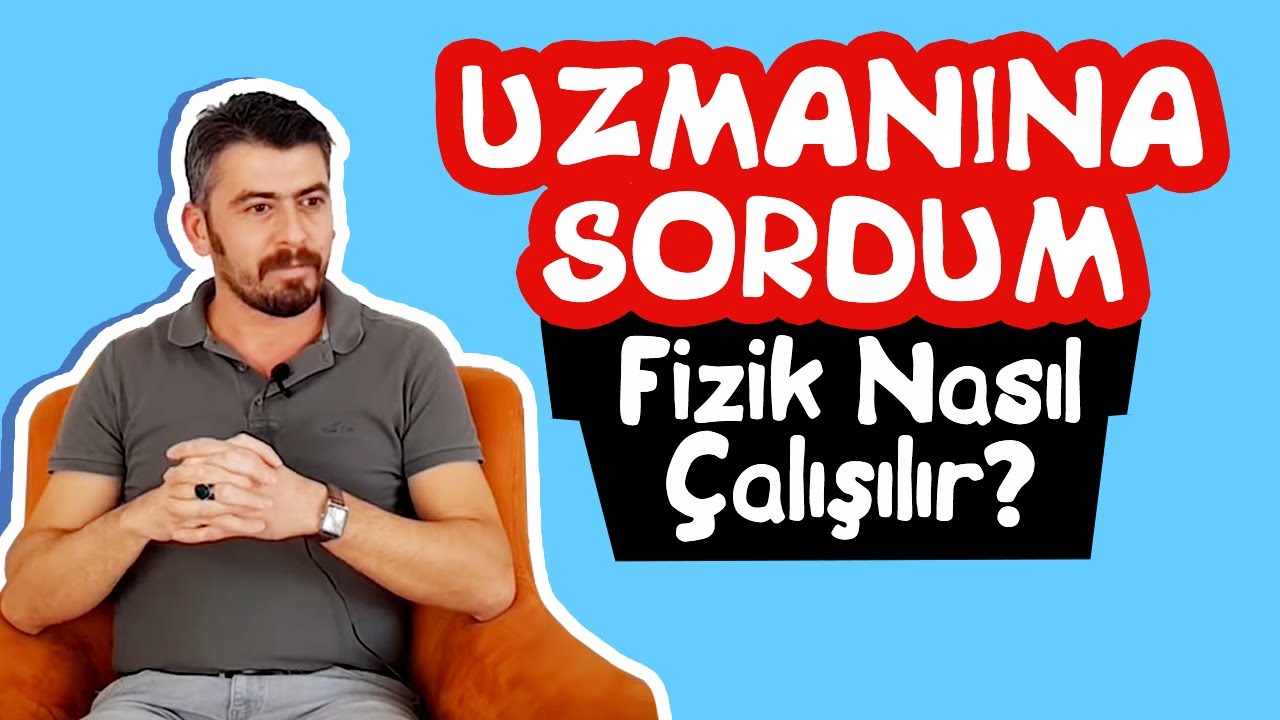 Uzmanına Sordum / Fizik Nasıl Çalışılır?