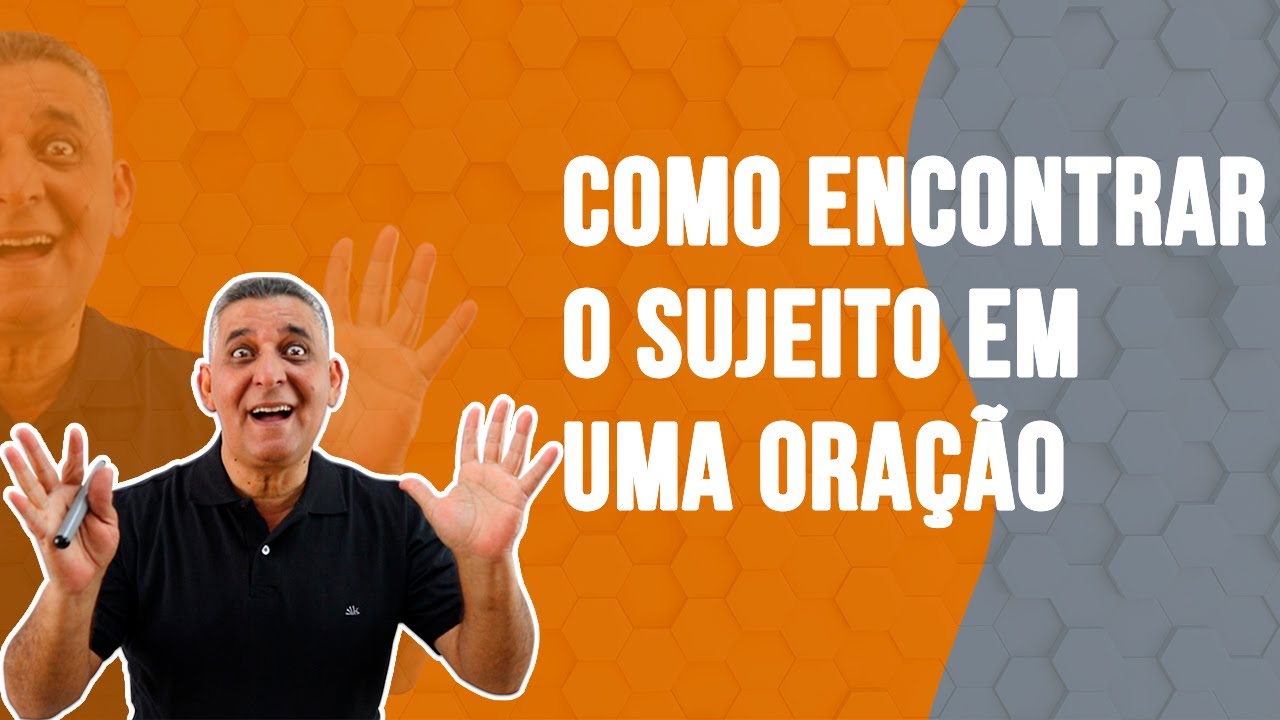 COMO ENCONTRAR O SUJEITO EM UMA ORAÇÃO - Prof. João Batista