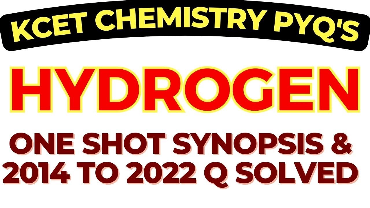 HYDROGEN  -ONE SHOT SYNOPSIS &  2014 TO 2022 KCET PYQs SOLVED / PU 1 KCET