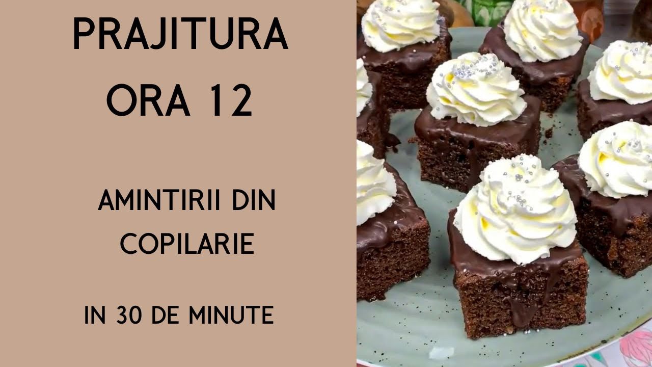Prajitura ora 12 amintiri din copilarie in doar 30 de minute #prajituri