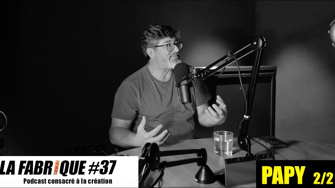 La Fabrique #37 - Papy – podcast 2/2