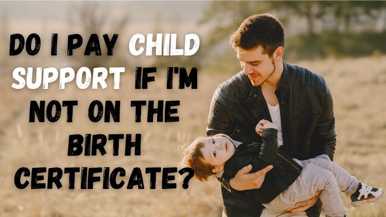 Can you be put on Child Support if you are not on the Birth Certificate?
