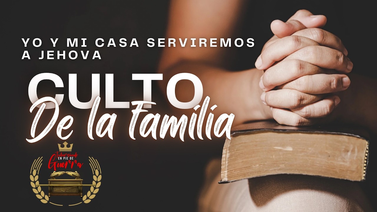 . Culto de la familia - Iglesia Tabernaculo En Pie de Guerra