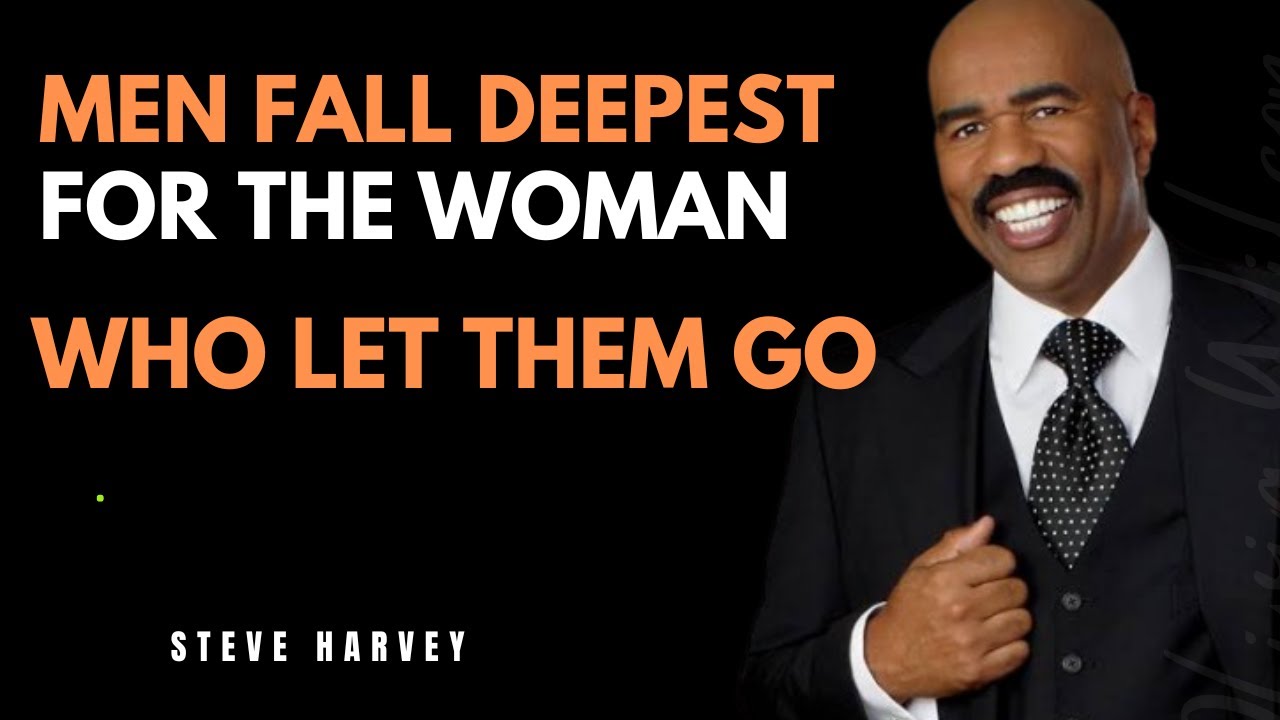 Men Fall Deepest for the Woman Who LetThem Go |Steve Harvey