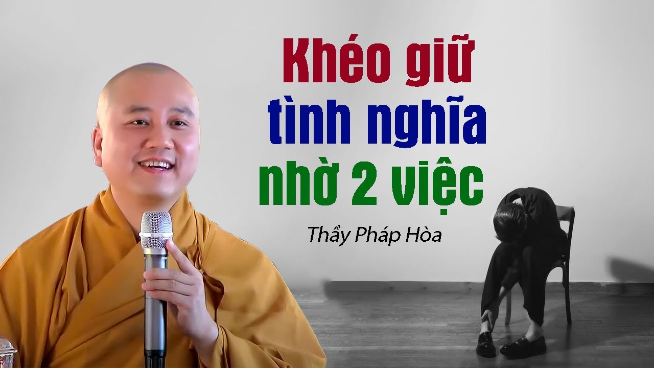 Khéo giữ tình nghĩa nhờ 2 việc - Thầy Thích Pháp Hòa