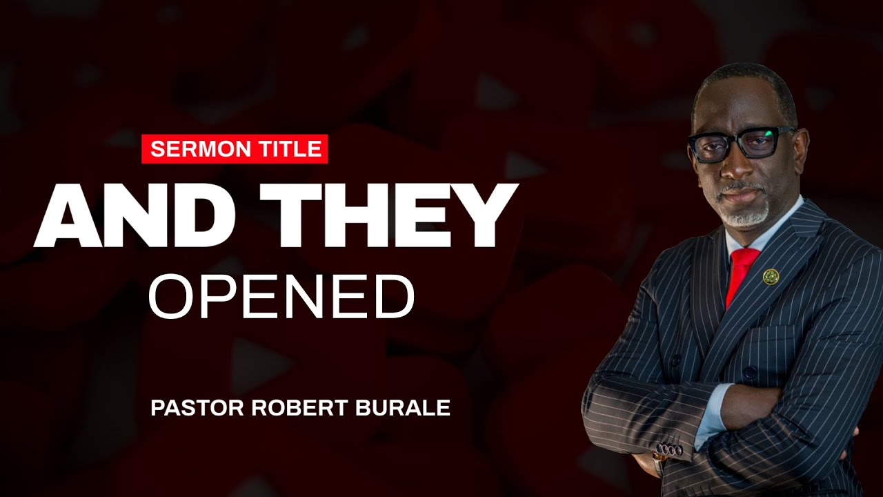 AND THEY OPENED || PASTOR ROBERT BURALE