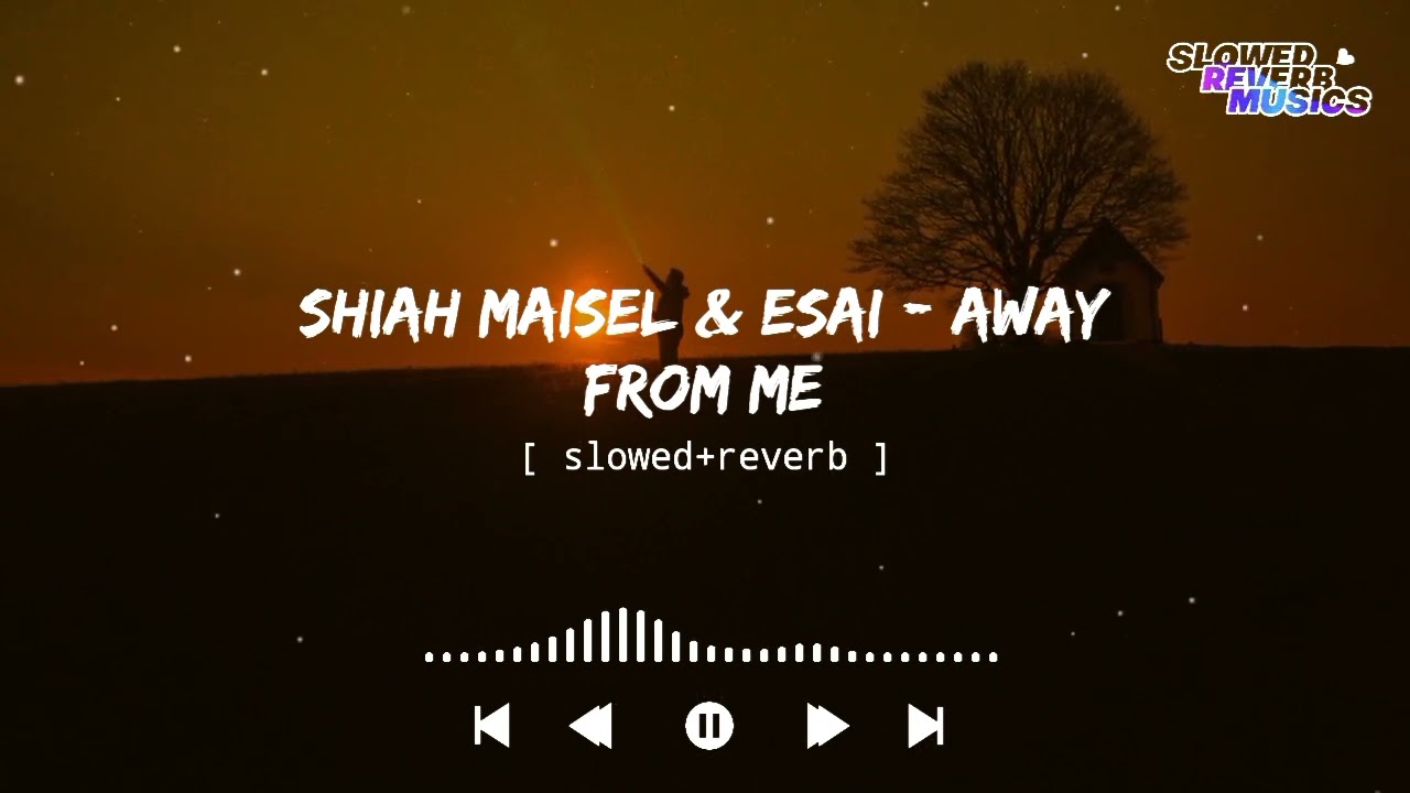 Shiah Maisel & ESAI - Away From Me ( Slowed+Reverb ) || Slowed Reverb Musics