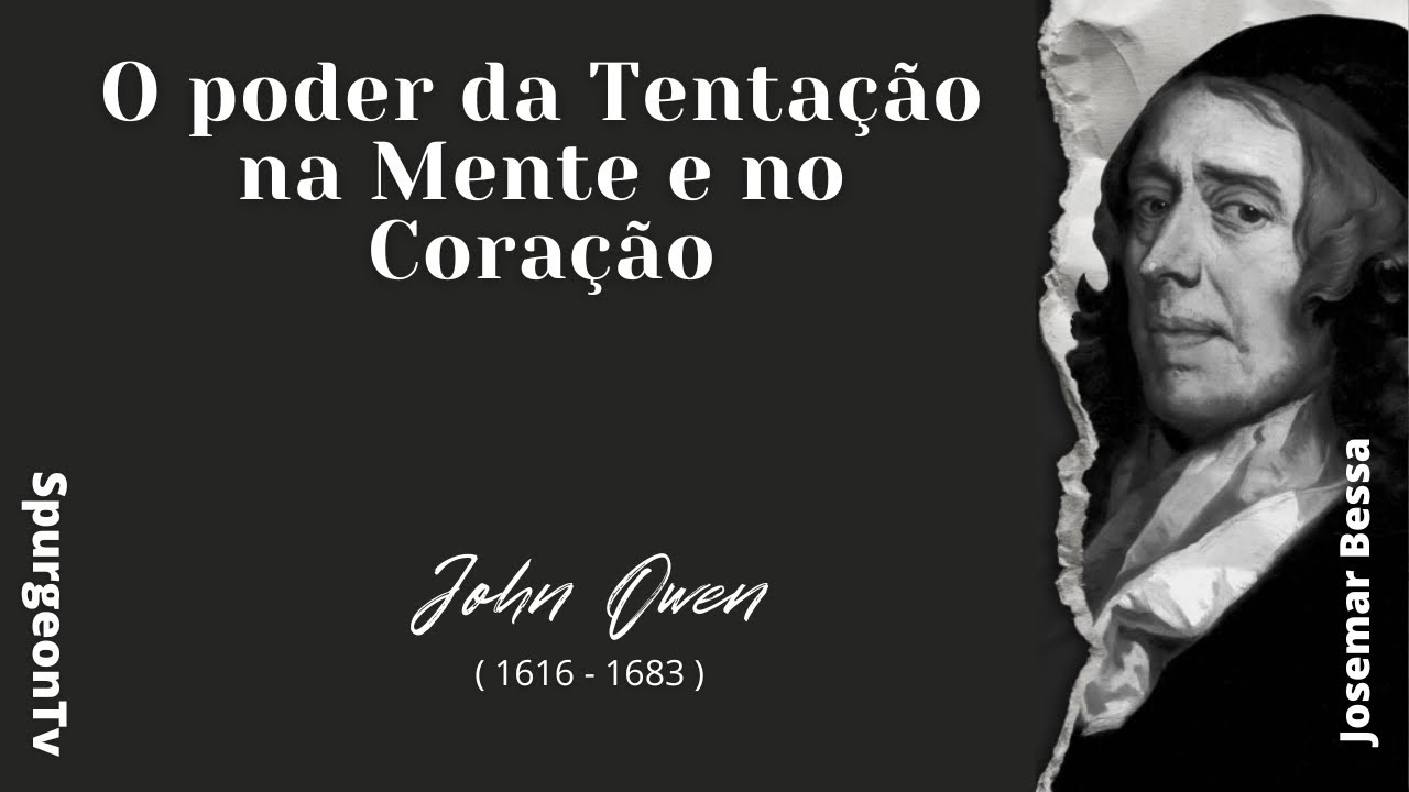 O Poder da Tentação na Mente e no Coração  | John Owen  ( 1616 - 1683 ) @JosemarBessa​