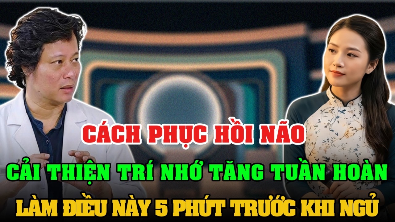 CÁCH PHỤC HỒI NÃO CẢI THIỆN TRÍ NHỚ TĂNG TUẦN HOÀN CHỈ BẰNG BÀI TẬP 5 PHÚT TRƯỚC KHI NGỦ