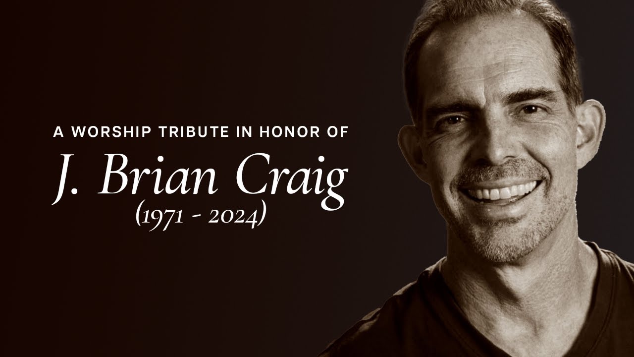 A Worship Tribute in Honor of J. Brian Craig (1971-2024)
