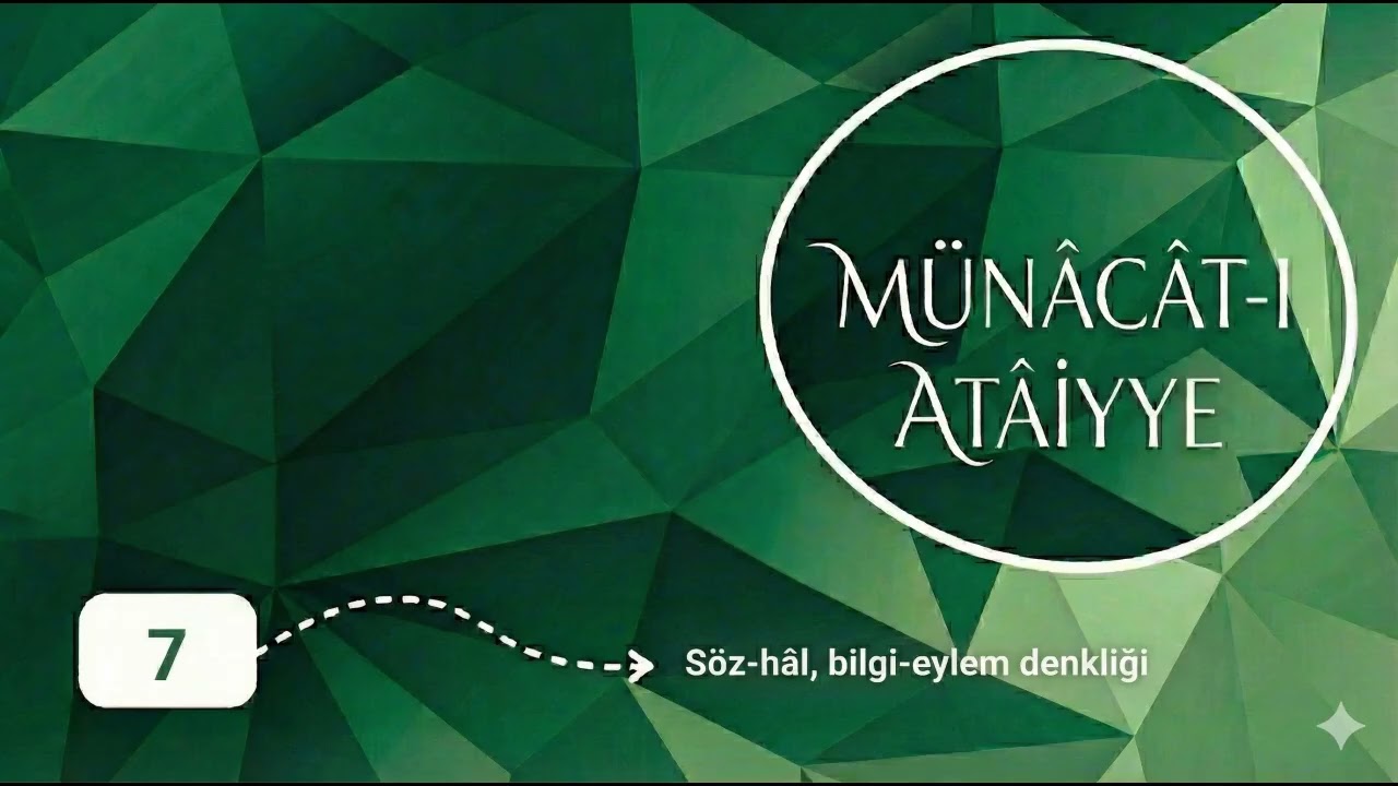 Münâcât-ı Atâiyye | 7 | Söz-hâl, bilgi-eylem denkliği