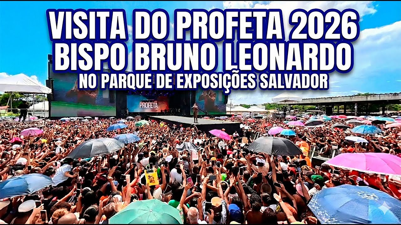 Visita do profeta - Bispo Bruno Leonardo no Parque de Exposições - Salvador 2026