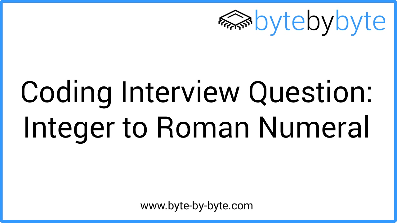 Interview Question: Integer to Roman Numeral