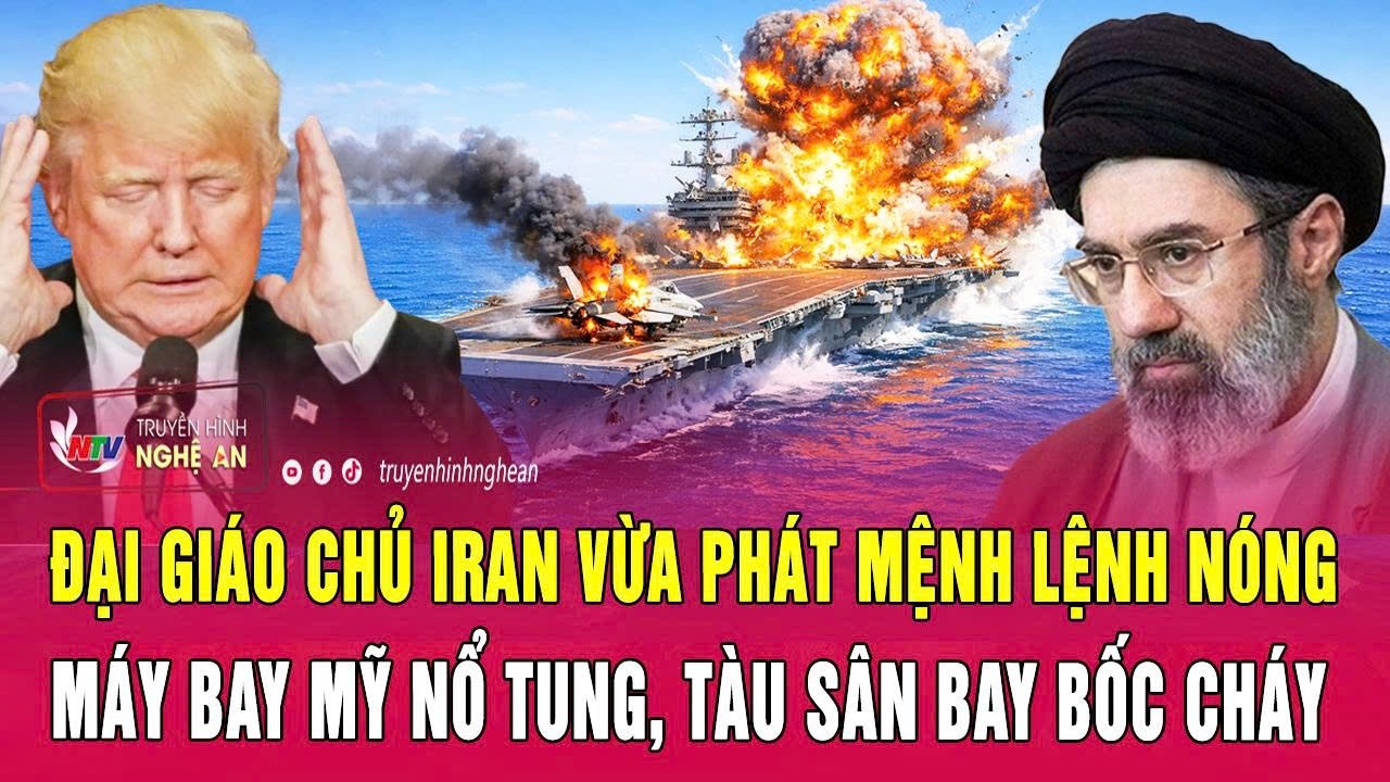 Thời sự 13/3: Đại giáo chủ Iran vừa phát mệnh lệnh nóng; Máy bay Mỹ nổ tung, tàu sân bay bốc cháy