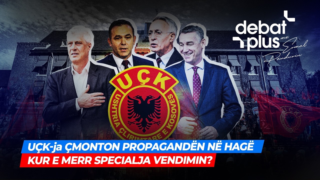 🔴UÇK-ja ÇMONTON PROPAGANDËN NË HAGË/ KUR E MERR SPECIALJA VENDIMIN? / Debat Plus