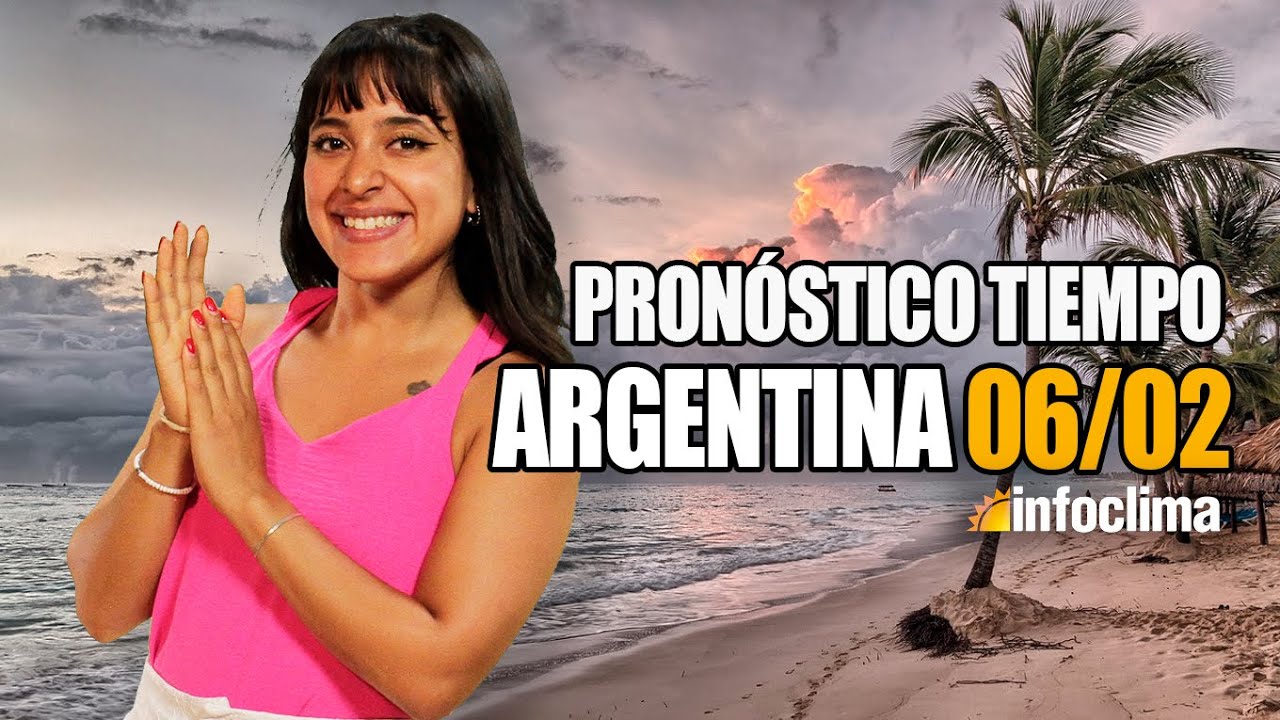 Pronóstico para el 6 de febrero de 2026. Argentina - Infoclima TV