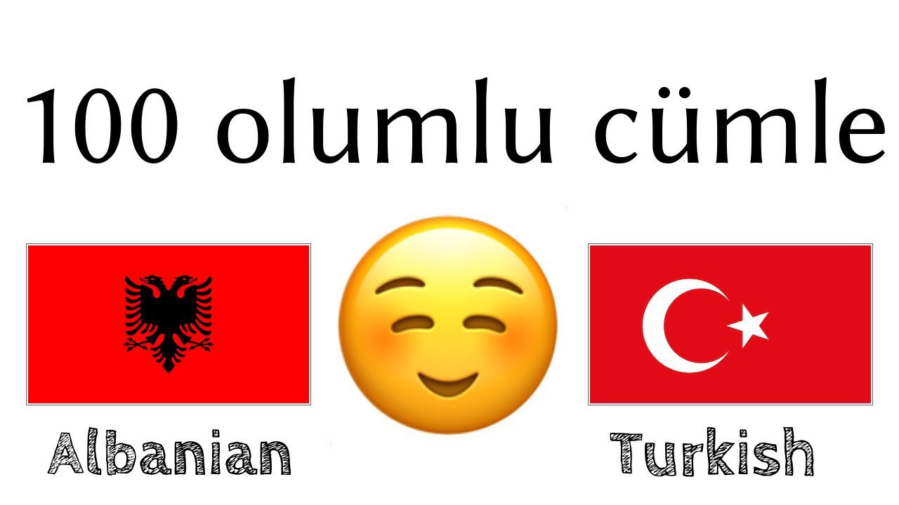 100 olumlu cümle +  iltifat - Arnavutça + Türkçe - (ana dil konuşuru)