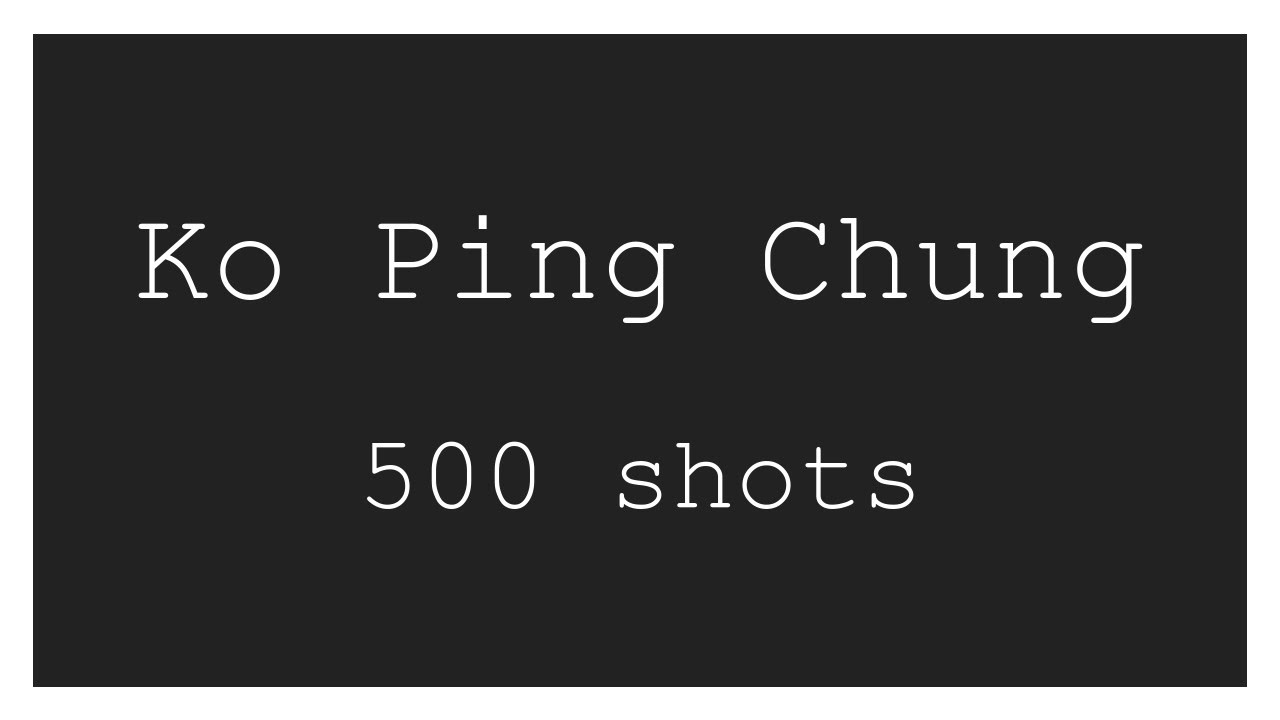500 Ko Ping Chung shots