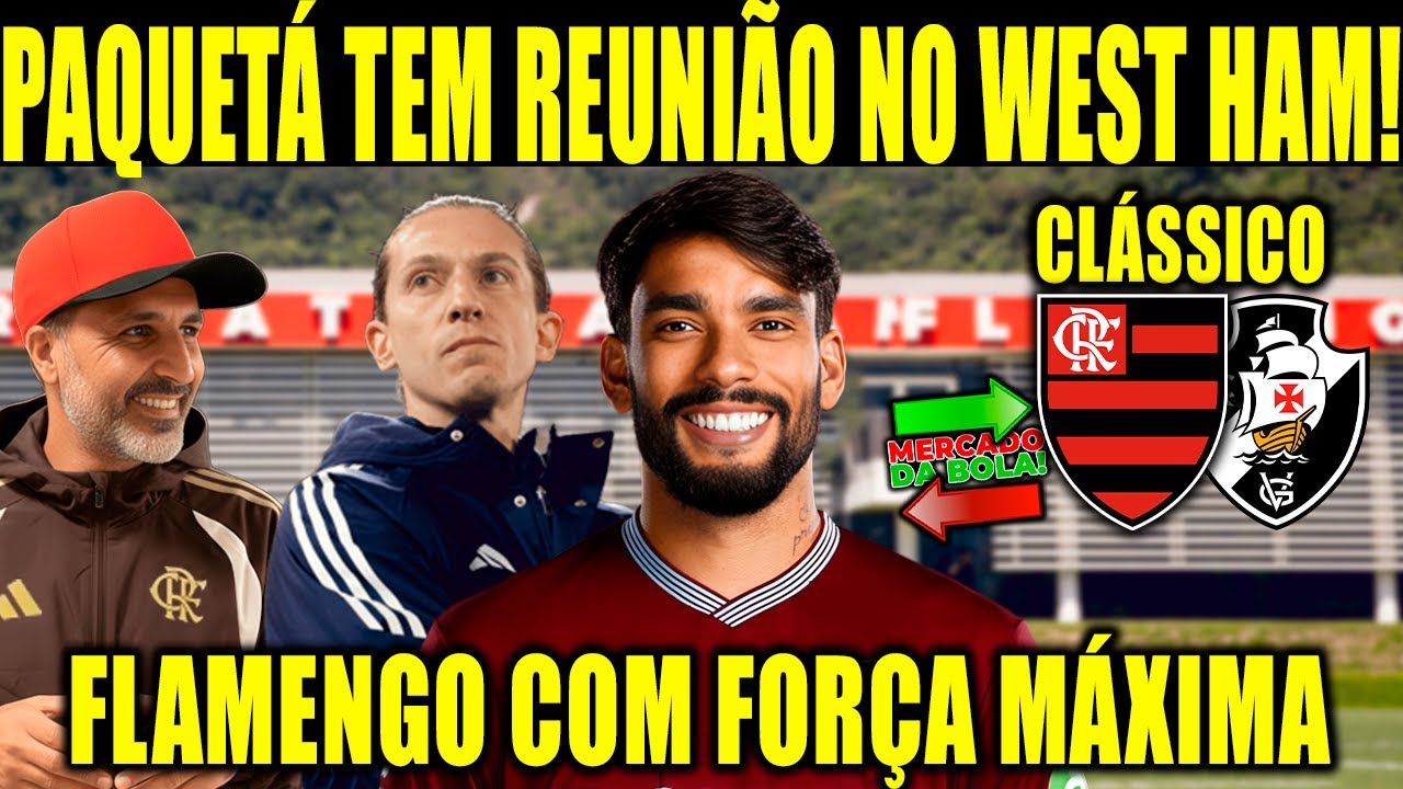 PAQUETÁ TEM NOVA REUNIÃO COM TREINADOR DO WEST HAM! FLAMENGO COM FORÇA MÁXIMA CONTRA O VASCO! E+