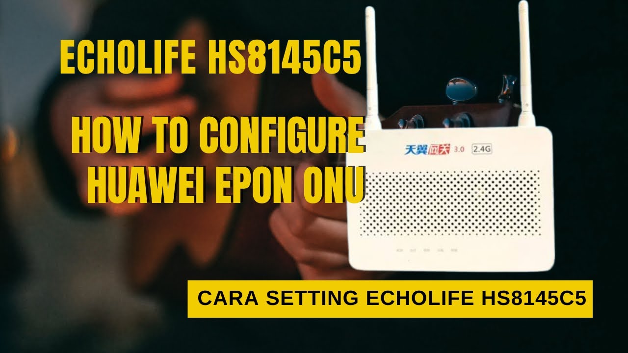 HOW TO CONFIGURE HUAWEI EPON ONU | ROUTER ECHOLIFE HS8145C5