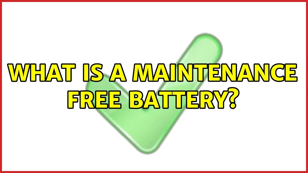 What is a maintenance free battery? (2 Solutions!!)