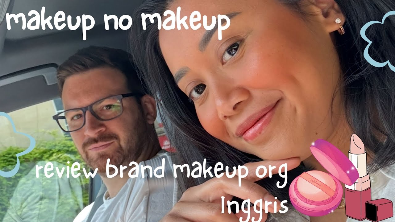 Review brand makeup orang Inggris | makeup no makeup 💄💋