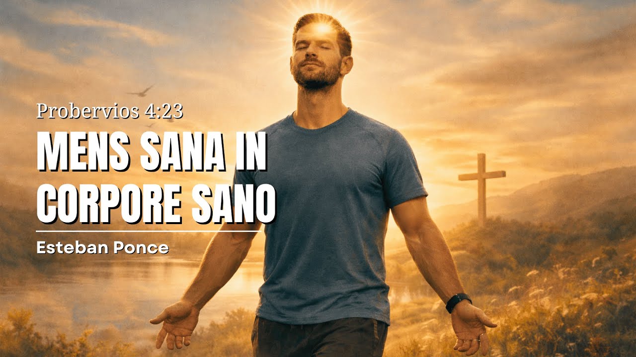 Mens sana in corpore sano | Prédica cristiana basada en Proverbios 4:23