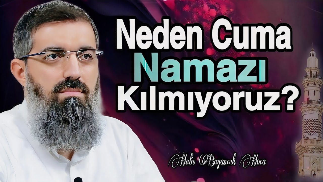 Neden Cuma Namazı Kılmıyoruz? | Halis Bayancuk Hoca