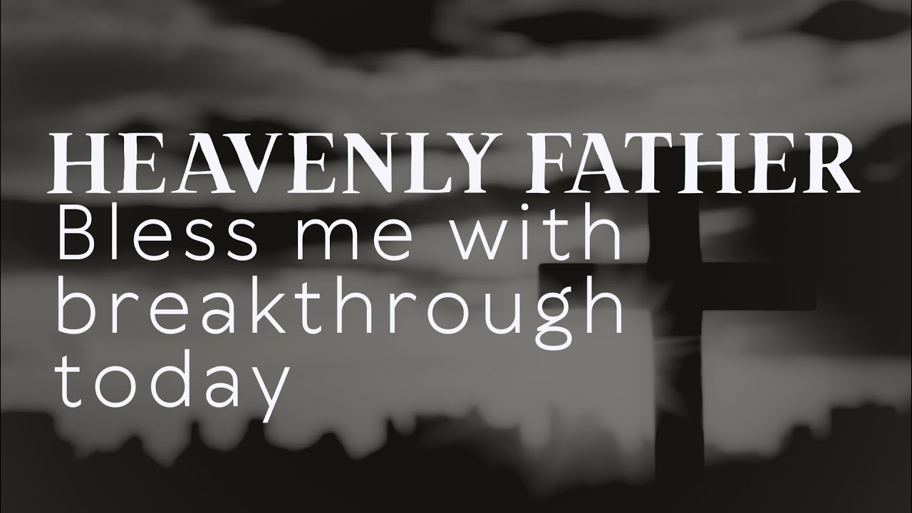 Heavenly Father, bless me with a breakthrough today 🙏