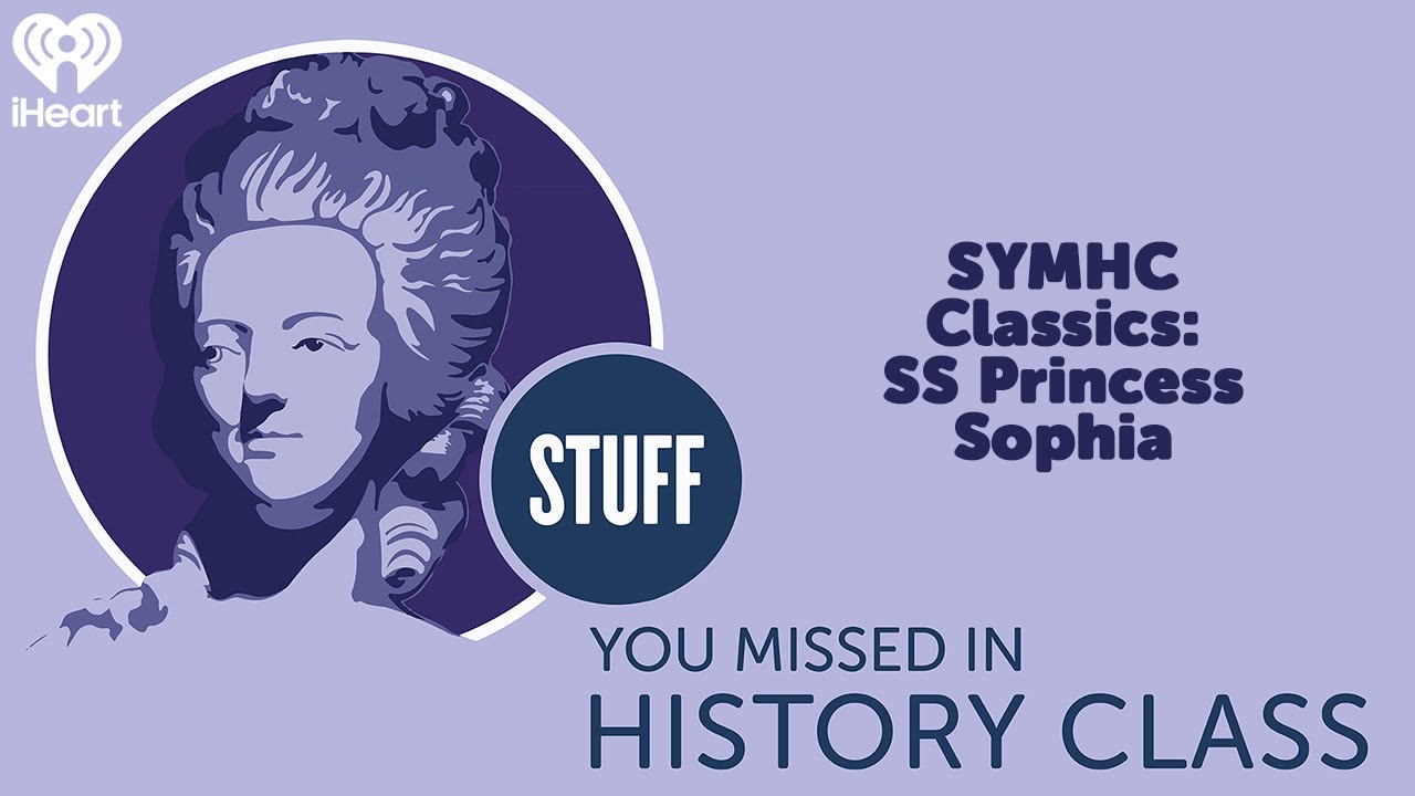SYMHC Classics: SS Princess Sophia | STUFF YOU MISSED IN HISTORY CLASS