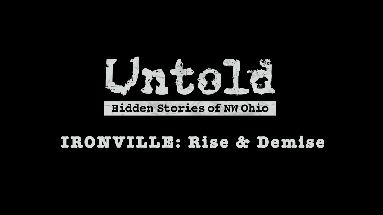 Untold: Hidden Stories of NW Ohio - Ironville: Rise & Demise
