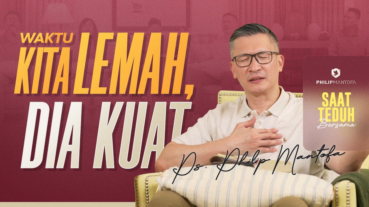 Saat Teduh Bersama - WAKTU KITA LEMAH, DIA KUAT | 19 Oktober 2022 (Official Philip Mantofa)