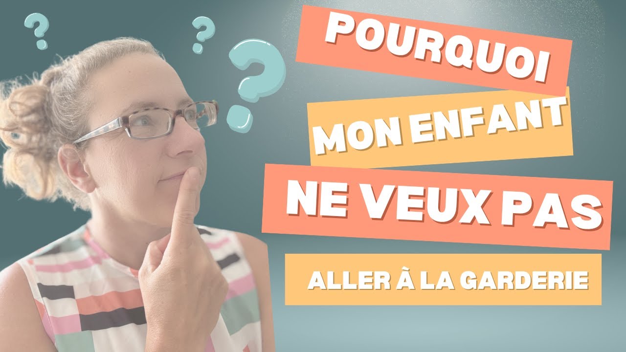 Pourquoi mon enfant ne veut pas aller à la garderie ?