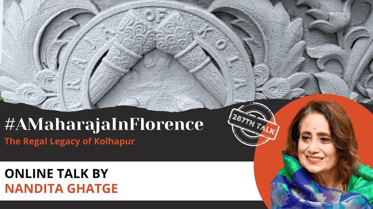 Talk 287: #AMaharajaInFlorence - The Regal Legacy of Kolhapur by Nandita Ghatge