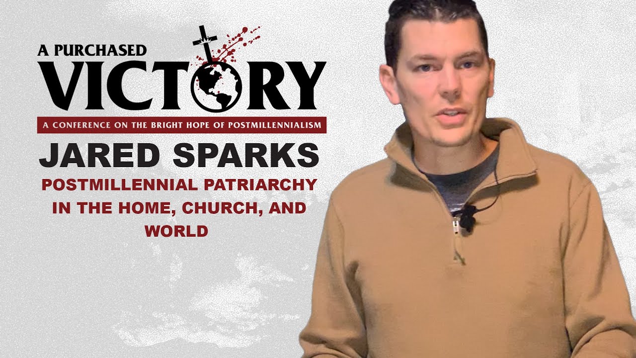 Postmil Patriarchy in the Home, Church, and World — Jared Sparks