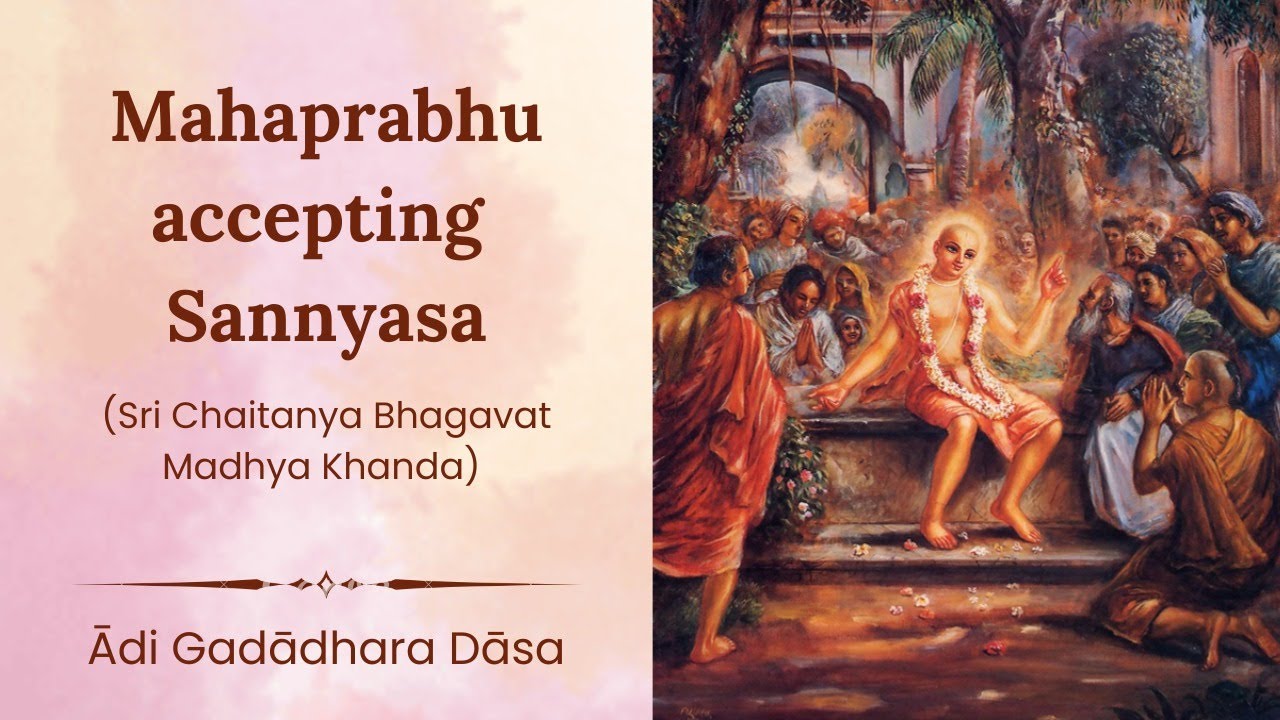Sri Caitanya Mahaprabhu accepting Sannyas |  | Ādi Gadādhara Dāsa ||