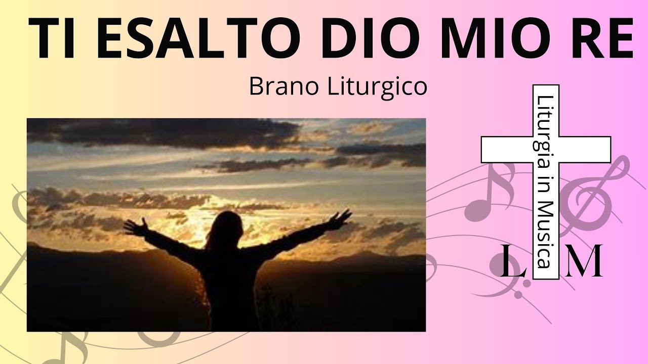 TI ESALTO DIO MIO RE Brano Liturgico