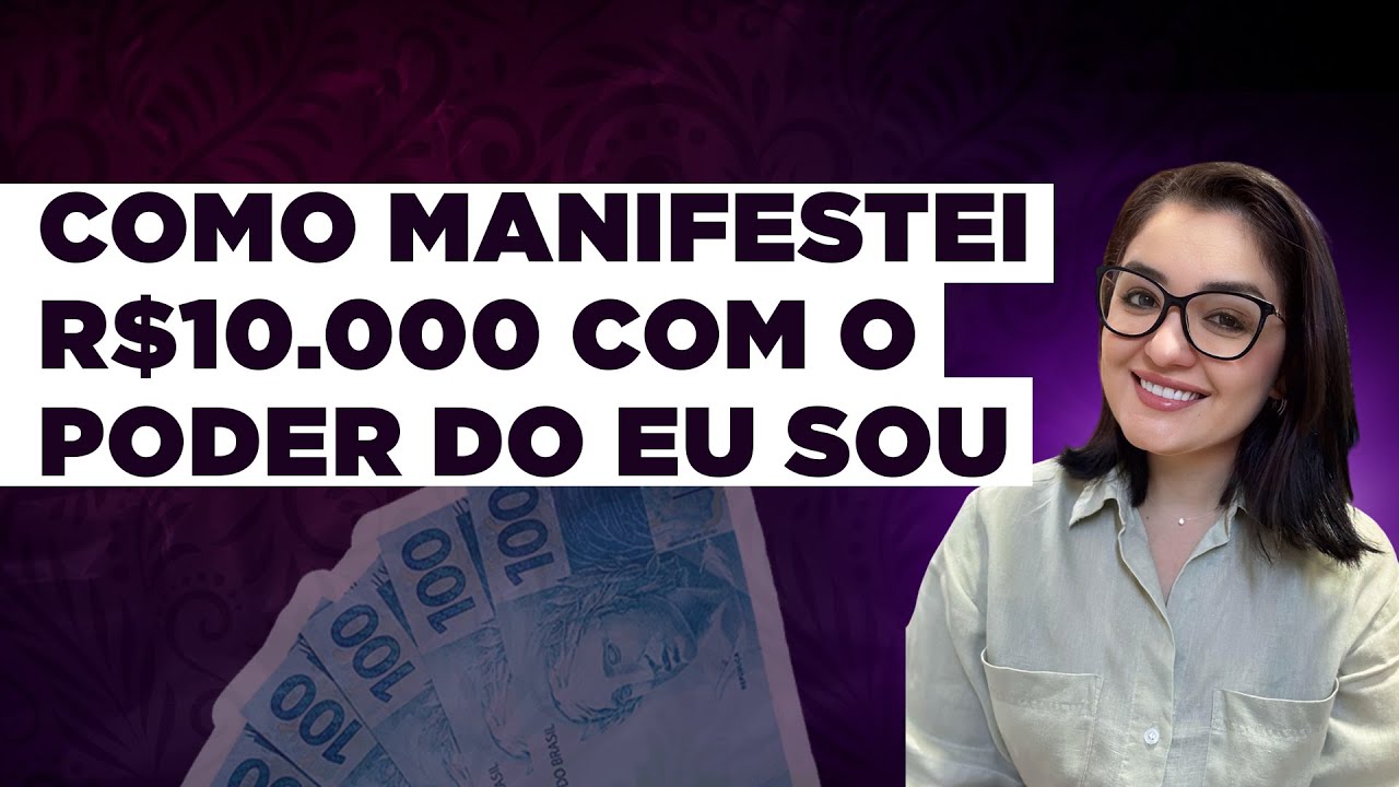Como Manifestei R$10.000 usando o Poder do EU SOU (Lei da Atra&ccedil;&atilde;o Funciona Mesmo!)